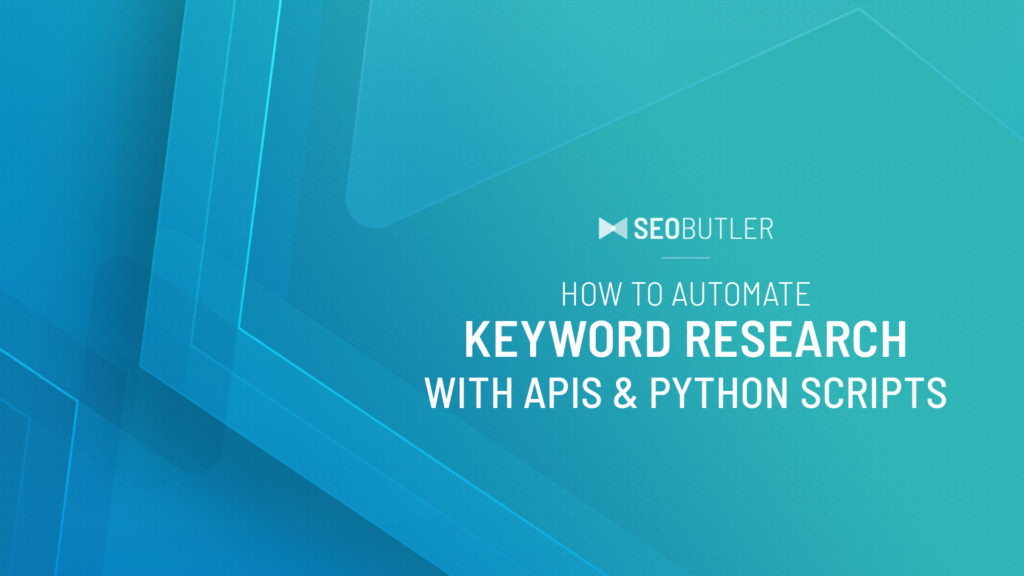 How To Automate Keyword Research With Apis Python Scripts Seobutler