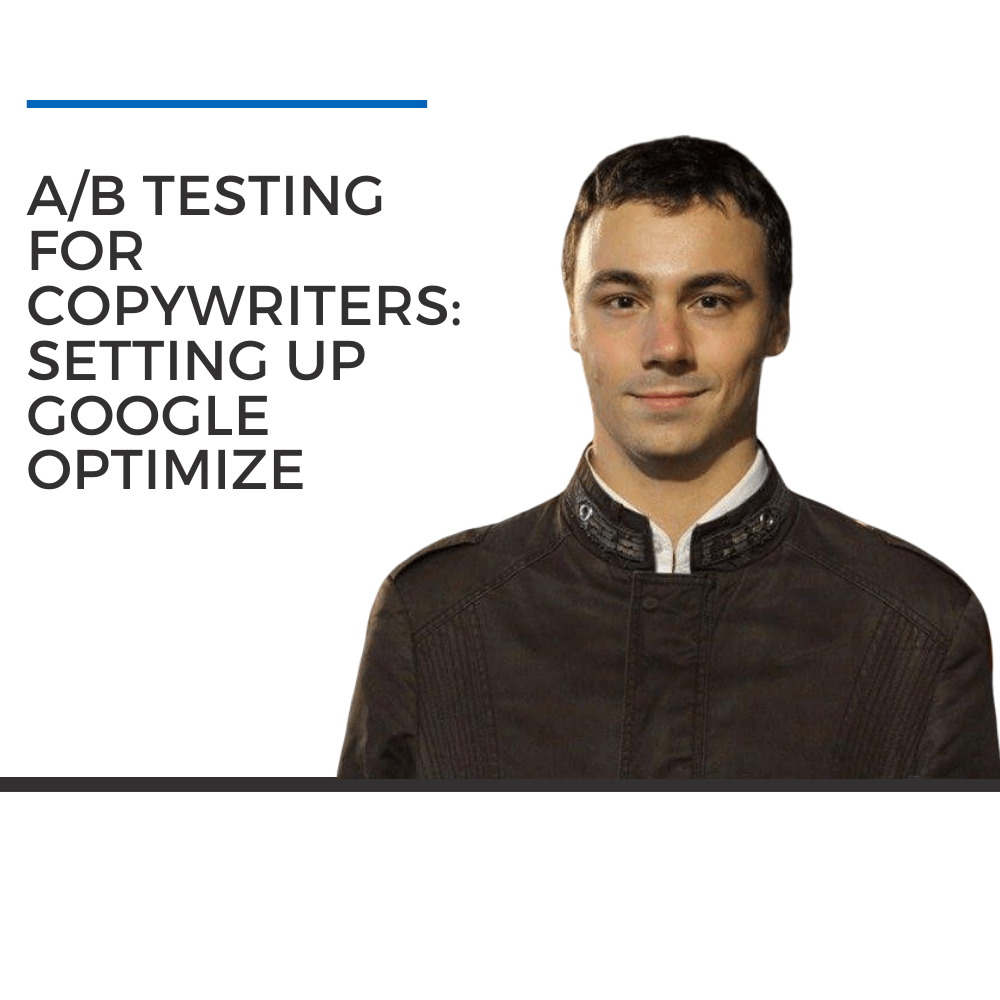 A/B Testing for Copywriters: Setting up Google Optimize Google Optimize Guide